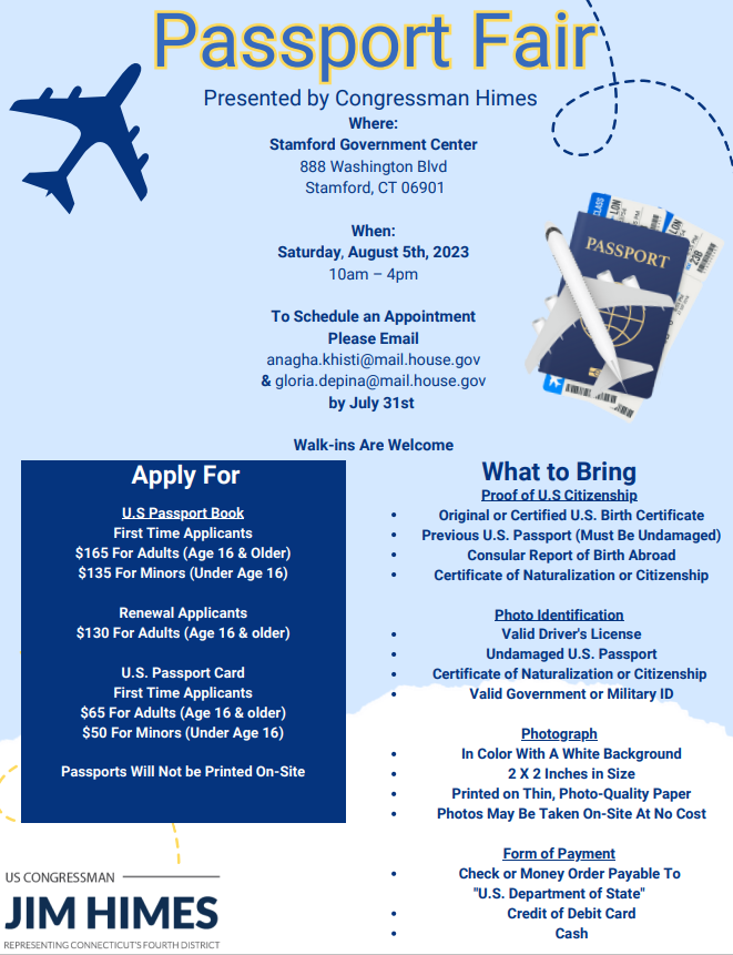 Congressman Himes' Office is holding a passport fair on August 5th from 10am-4pm. Please Email anagha.khisti@mail.house.gov & gloria.depina@mail.house.gov by July 31st